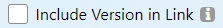 'Include Version in Link' check box in the share dialog
